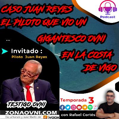 3X17 : Entrevista al Piloto Juan Reyes, Testigo de Un gran OVNI frente a VIGO - Episodio exclusivo para mecenas