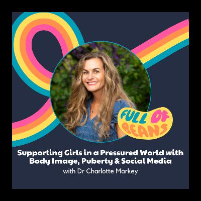 Supporting Girls in a Pressured World with Body Image, Puberty & Social Media with Dr Charlotte Markey Supporting Girls in a Pressured World with Body Image, Puberty & Social Media with Dr Charlotte Markey