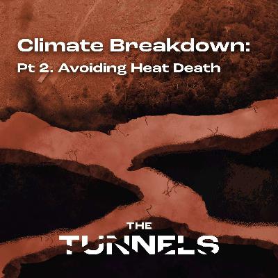 Ep 4. Climate Breakdown: Pt 2. Avoiding Heat Death