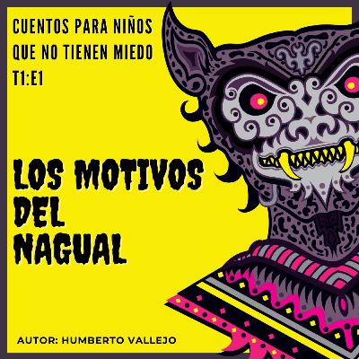 T1:E1 Los Motivos del Nagual - Humberto Vallejo