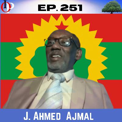Ep 251 J. Ahmed Ajmal -1960ta Keessa Maqaa Oromoon Somaaliyaa Keessatti Kan Sossohu Hinturre | 1/2