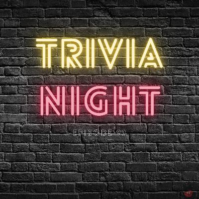 Trivia Night | Episode 99