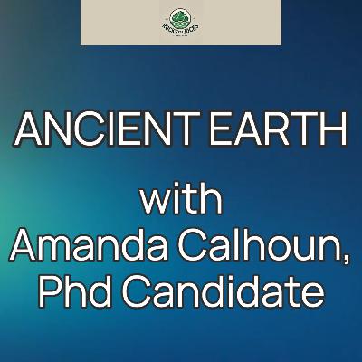 Ancient Earth with Amanda Calhoun, PhD Candidate