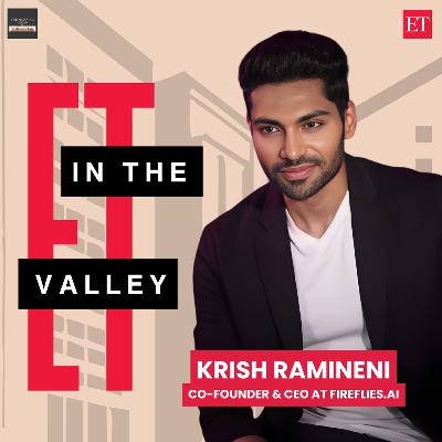 ET in the Valley: Krish Ramineni, Co-founder & CEO at Fireflies.ai ET in the Valley: Krish Ramineni, Co-founder & CEO at Fireflies.ai
