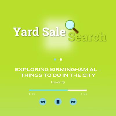 Exploring Birmingham AL – Things To Do In The City | Yard Sale Search Podcast Exploring Birmingham AL – Things To Do In The City | Yard Sale Search Podcast