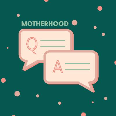 Q&A | Motherhood