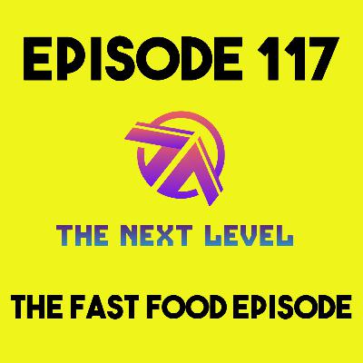 The Next Level Episode 117: The Fast Food Episode The Next Level Episode 117: The Fast Food Episode