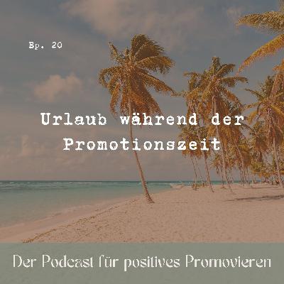 20 - Urlaub während der Promotionszeit ️