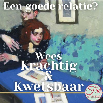 Een goede relatie? Wees krachtig èn kwetsbaar - Met Bregje Jonkhart | #2 Een goede relatie? Wees krachtig èn kwetsbaar - Met Bregje Jonkhart | #2