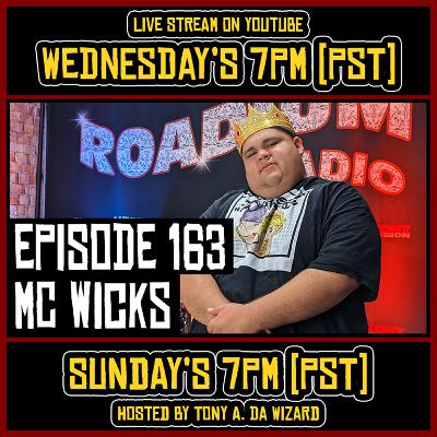 MC WICKS - EPISODE 163 - ROADIUM RADIO - TONY VISION - HOSTED BY TONY A. DA WIZARD