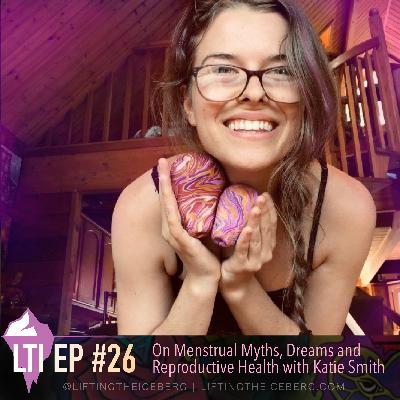 On Menstrual Myths, Dreams and Reproductive Health with Katie Smith On Menstrual Myths, Dreams and Reproductive Health with Katie Smith