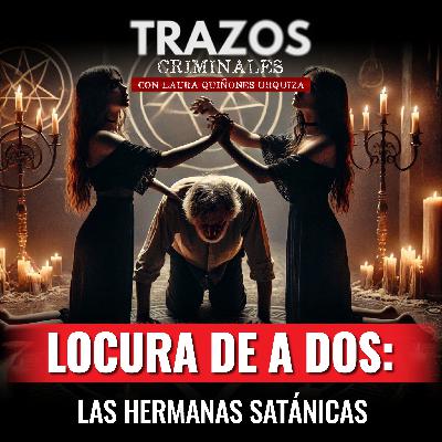 Locura de a Dos: las hermanas satánicas