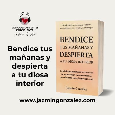 Fragmentos del Libro: Bendice tus mañanas y despierta a tu diosa interior - Parte 2.