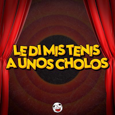 LE DI MIS TENIS A UNOS CHOLOS LE DI MIS TENIS A UNOS CHOLOS