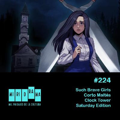 Miriorama #224 - Such Brave Girls, Corto Maltés, Clock Tower, Saturday Edition