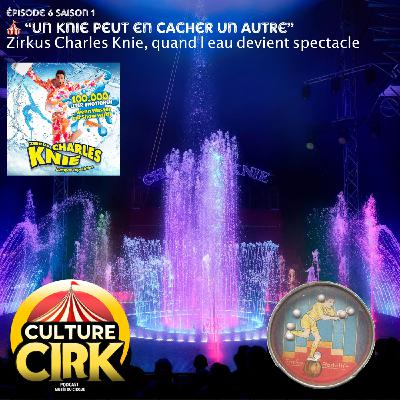 🎪 Un KNIE peut en cacher un autre : Zirkus Charles KNIE, quand l’eau devient spectacle ! - E06 S01