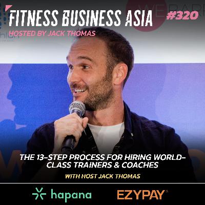 320. The 13 Step Process For Hiring World Class Trainers 320. The 13 Step Process For Hiring World Class Trainers
