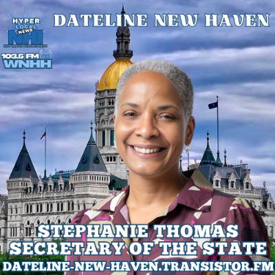 Dateline New Haven: Secretary of the State Stephanie Thomas Dateline New Haven: Secretary of the State Stephanie Thomas