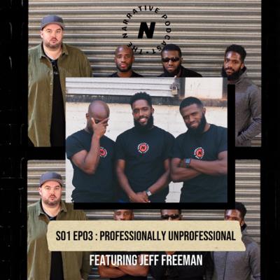 Episode 003 "Professionally Unprofessional" ft. Jeff Freeman