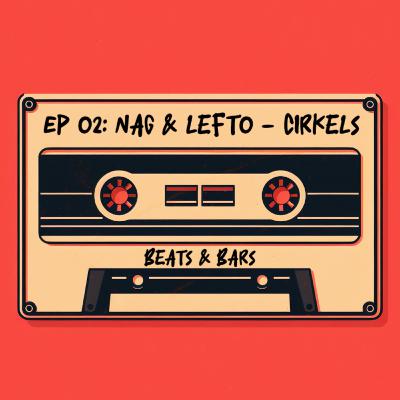 BEATS & BARS EP 02: NAG & LEFTO - CIRKELS BEATS & BARS EP 02: NAG & LEFTO - CIRKELS