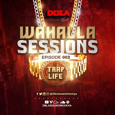 DJ DBLA'S WAHALLA SESSIONS EP 002 - TRAP LIFE EDITION