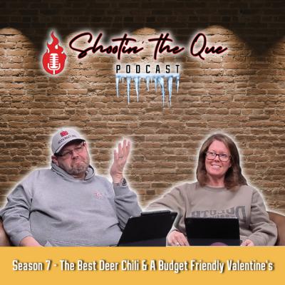 The Best Deer Chili & A Budget Friendly Valentine's | Shootin' The Que Podcast