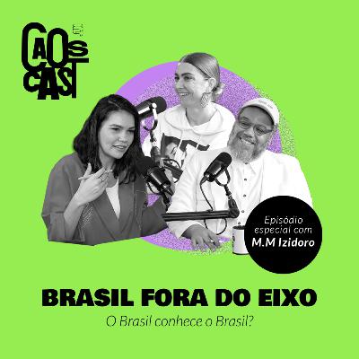 BRASIL FORA DO EIXO I CAOSCAST, especial com M. M. Izidoro