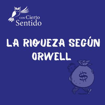 La riqueza según Orwell - Temporada 48