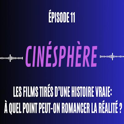 Cinésphère #11:  A quel point peut-on romancer un film tiré d'une histoire vraie ?