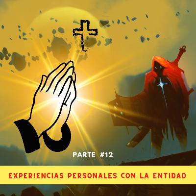 Doceava Parte: EXPERIENCIAS PERSONALES CON LA ENTIDAD