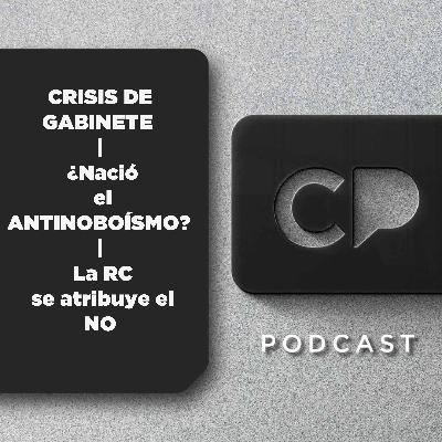 18/NOV : CRISIS DE GABINETE | ¿Nació el ANTINOBOÍSMO? | La RC se atribuye el NO