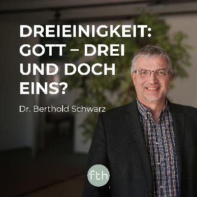 Dreieinigkeit: Gott - drei und doch eins? | Dr. Berthold Schwarz