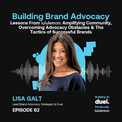 Lessons From lululemon: Amplifying Community, Overcoming Advocacy Obstacles & The Tactics of Successful Brands ft. Lisa Galt