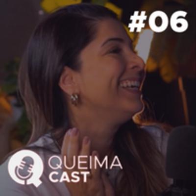 DEBORAH VALÉRIO - QueimaCast #06