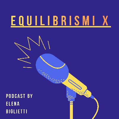 Ep. 13 - Cap.2 Equilibrismi X Comunicare e Impattare, Elena Biglietti