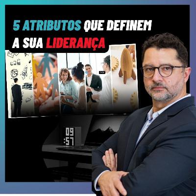 Os 5 atributos que definem a sua liderança