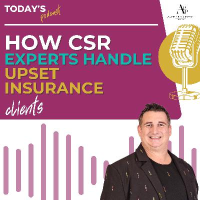 Upset Clients Insurance: How a CSR Expert Handles Customers with Confidence