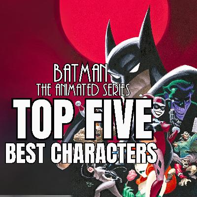 BTAS Top 5 Best Characters
