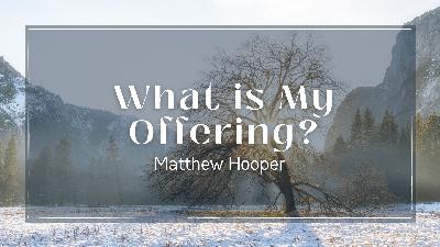 What Is My Offering – Selected Verses