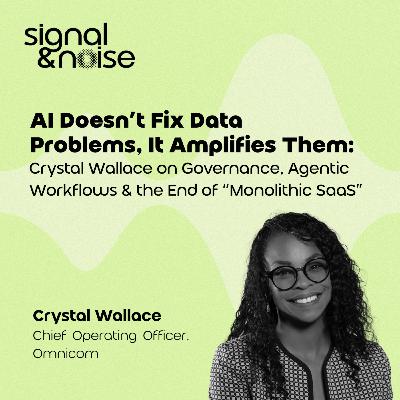 AI Doesn’t Fix Data Problems — It Amplifies Them: Acxiom's Crystal Wallace on Governance, Agentic Workflows & the End of “Monolithic SaaS”