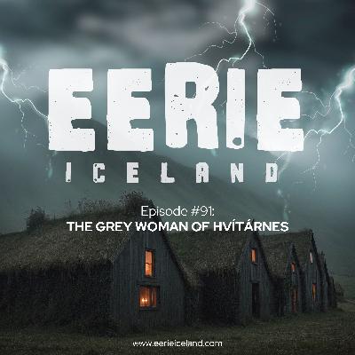 Episode 91: The Grey Woman of Hvítárnes Episode 91: The Grey Woman of Hvítárnes