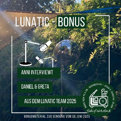 LUNATIC BONUS - INTERVIEW MIT DANIEL & GRETA LUNATIC BONUS - INTERVIEW MIT DANIEL & GRETA