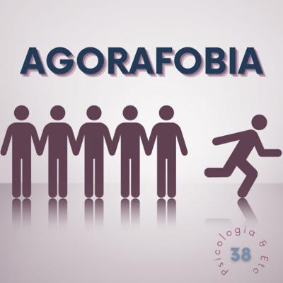 #38 – Agorafobia