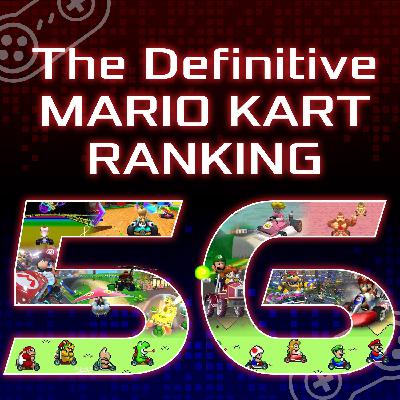 Episode 56: The DEFINITIVE Mario Kart Ranking (with Vito)