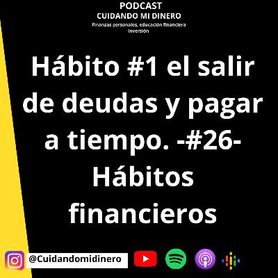 Hábito #1 el salir de deudas y pagar a tiempo. -#26- Hábitos financieros Hábito #1 el salir de deudas y pagar a tiempo. -#26- Hábitos financieros