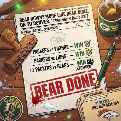 Bear Down? More Like Bear DONE. On to Denver. | Cheesehead Radio #377