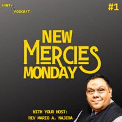 New Mercies Monday #1 with your Host: Rev. Mario A. Najera New Mercies Monday #1 with your Host: Rev. Mario A. Najera