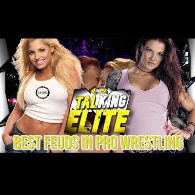 Talking Elite Episode 53 | Best Feuds in Wrestling