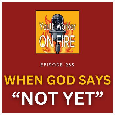 When God Says "Not Yet": What Waiting Teaches Us in Life and Youth Ministry