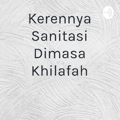 Kerennya Sanitasi Dimasa Khilafah